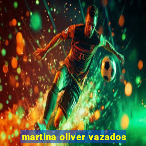 martina oliver vazados